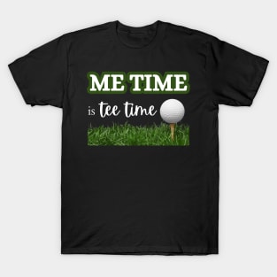 Me Time is Tee Time T-Shirt